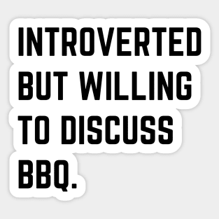 Introverted but willing to discuss BBQ (Light Shirt) Sticker